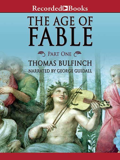 Title details for The Age of Fable--Part 1 by Thomas Bulfinch - Available